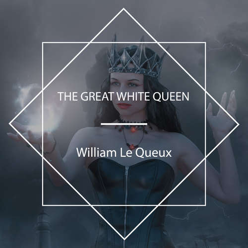 Audiobook The Great White Queen - William Le Queux - Tom Weiss