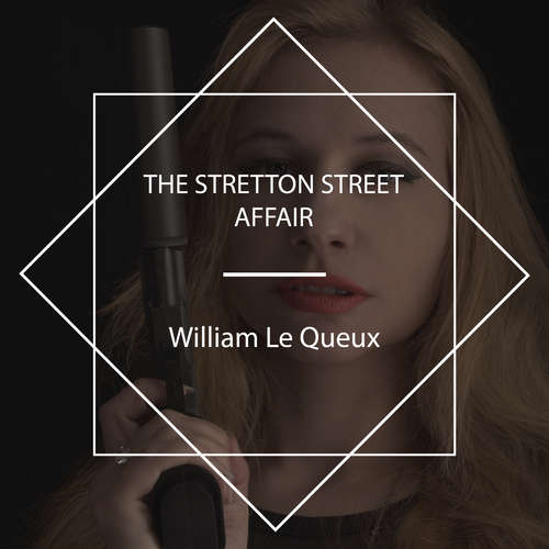 Audiobook The Stretton Street Affair - William Le Queux - Tom Weiss