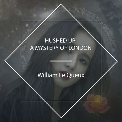 Audiobook Hushed Up! A Mystery of London - William Le Queux - Tom Weiss