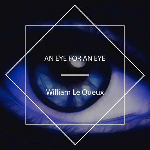 Audiobook An Eye For An Eye - William Le Queux - Tom Weiss