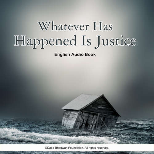 Audiobook Whatever Has Happened Is Justice - English Audio Book - Dada Bhagwan - Dada Bhagwan