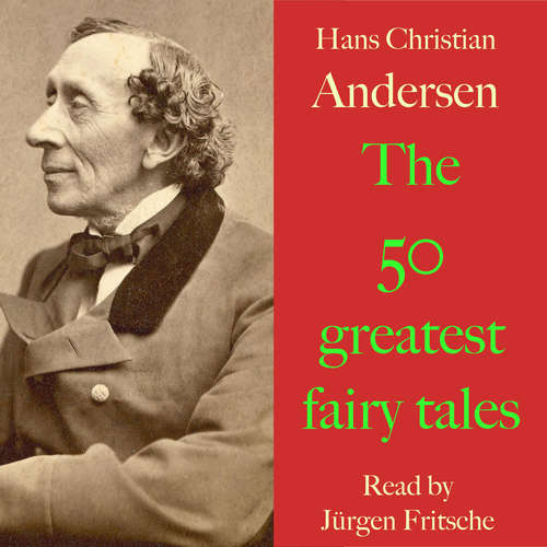 Audiobook Hans Christian Andersen: The 50 greatest fairy tales - Hans Christian Andersen - Jürgen Fritsche