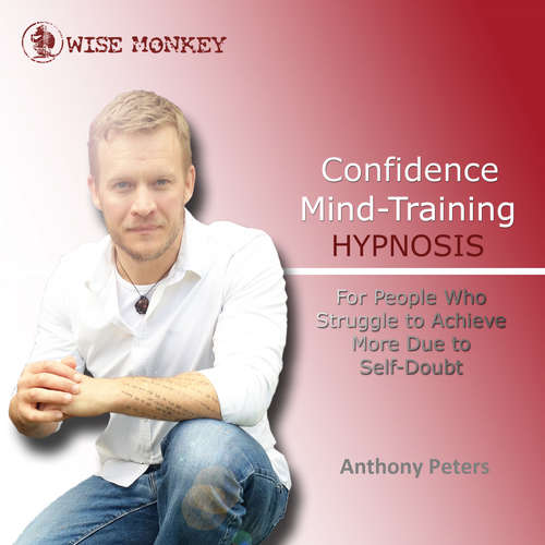 Audiobook Confidence Mind-Training Hypnosis - Anthony Peters - Anthony Peters