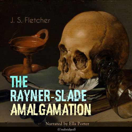 Audiobook The Rayner-Slade Amalgamation - J. S. Fletcher - Ella Porter