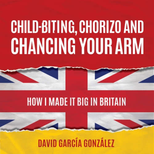 Audiobook Child-biting, Chorizo and Chancing Your Arm - David García González - Chas Rowe