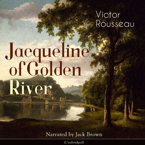 Audiobook Jacqueline of Golden River - Victor Rousseau - Jack Brown