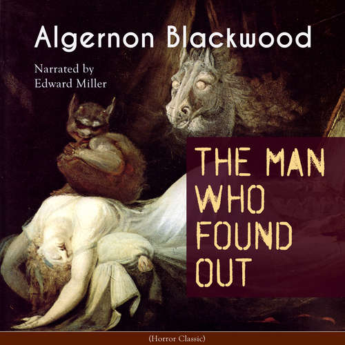 Audiobook The Man Who Found Out - Algernon Blackwood - Edward Miller