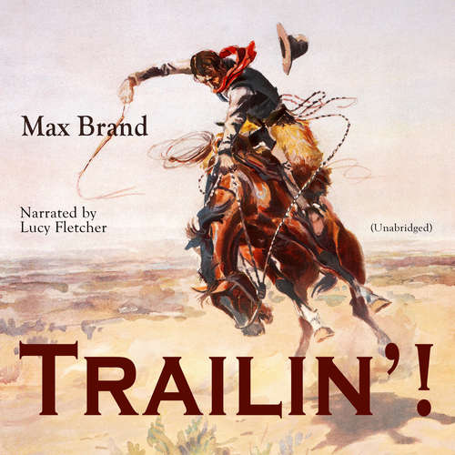 Audiobook Trailin'! - Max Brand - Lucy Fletcher