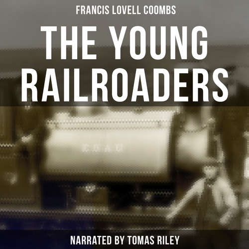Audiobook The Young Railroaders - Francis Lovell Coombs - Tomas Riley