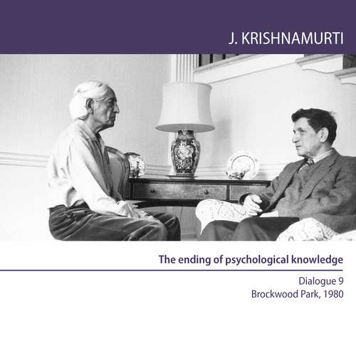 Audiobook The ending of psychological knowledge - Jiddu Krishnamurti - Jiddu Krishnamurti
