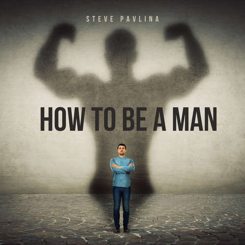 Audiobook How To Be A Man - Steve Pavlina - Florian Höper