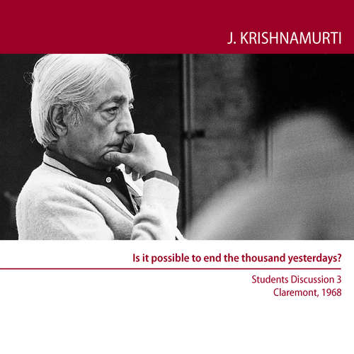 Audiobook Is it possible to end the thousand yesterdays? - Jiddu Krishnamurti - Jiddu Krishnamurti
