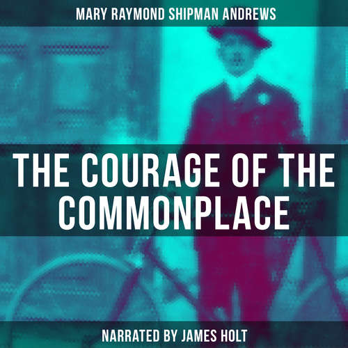 Audiobook The Courage of the Commonplace - Mary Raymond Shipman Andrews - James Holt