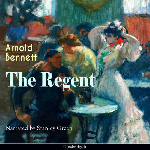 Audiobook The Regent - Arnold Bennett - Stanley Green