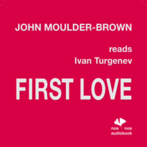 Audiobook First Love - Ivan Turgenev - John Moulder-Brown