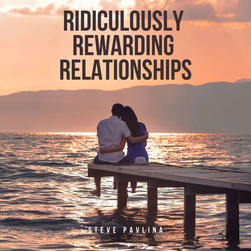Audiobook Ridiculously Rewarding Relationships - Steve Pavlina - Florian Höper