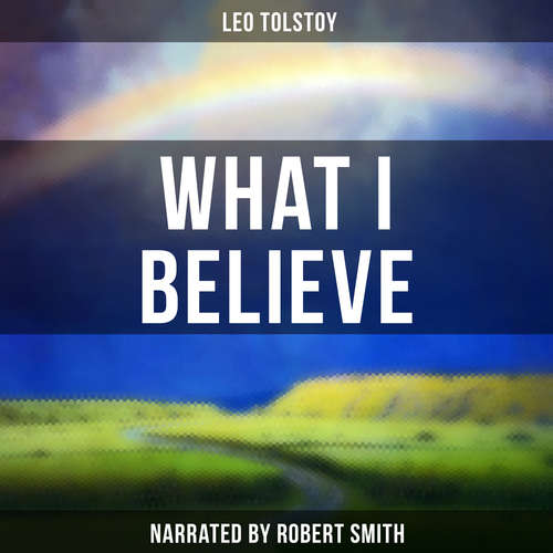 Audiobook What I Believe - Leo Tolstoy - Robert Smith