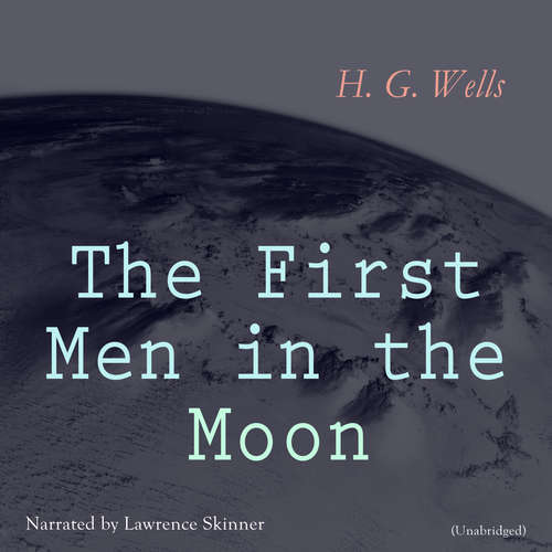 Audiobook The First Men in the Moon - H. G. Wells - Lawrence Skinner