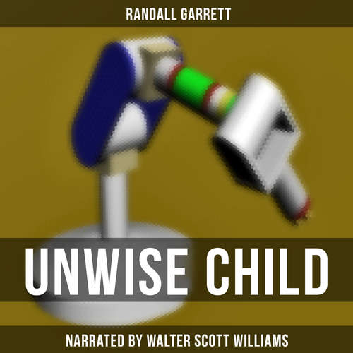 Audiobook Unwise Child - Randall Garrett - Walter Scott Williams