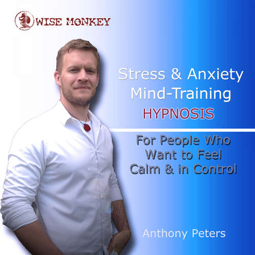 Audiobook Stress and Anxiety Mind-Training Hypnosis - Anthony Peters - Anthony Peters