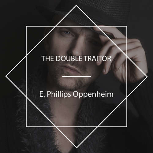 Audiobook The Double Traitor - E. Phillips Oppenheim - Tom Weiss