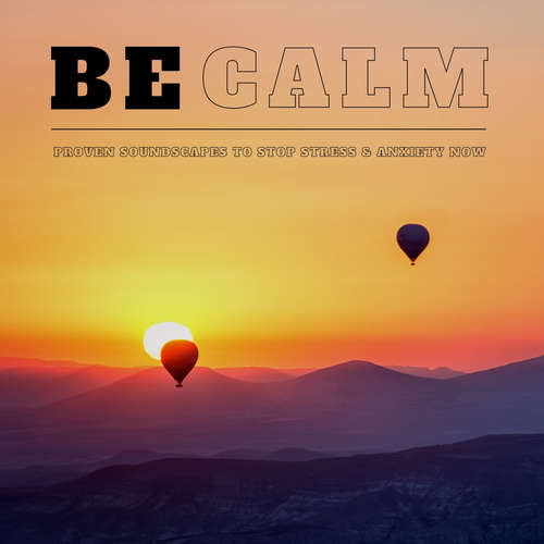 Audiobook BE CALM - Proven Soundscapes to Stop Stress & Anxiety Now - Yella A. Deeken - Ian Brannan