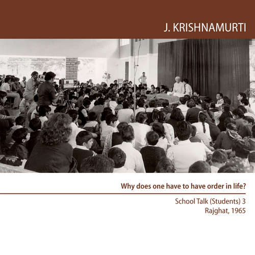 Audiobook Why does one have to have order in life? - Jiddu Krishnamurti - Jiddu Krishnamurti