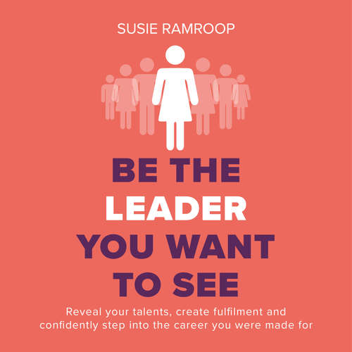 Audiobook Be the Leader You Want to See - Susie Ramroop - Susie Ramroop