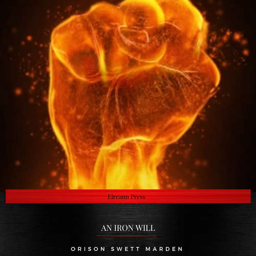 Audiobook An Iron Will - Orison Swett Marden - Sinead Dixon