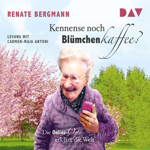 Hoerbuch Die Online-Omi - Kennense noch Blümchenkaffee? Die Online-Omi erklärt die Welt (Lesung) - Renate Bergmann - Carmen-Maja Antoni Hoerbuch Die Online-Omi - Kennense noch Blümchenkaffee? Die Online-Omi erklärt die Welt (Lesung) - Renate Bergmann - Carmen-Maja Antoni