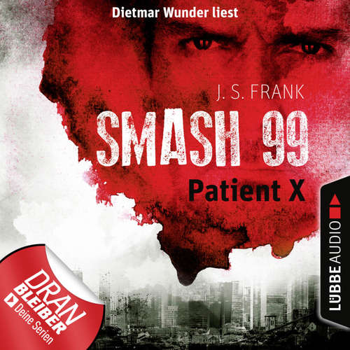 Hoerbuch Patient X - Smash99, Folge 3 - J. S. Frank - Dietmar Wunder Hoerbuch Patient X - Smash99, Folge 3 - J. S. Frank - Dietmar Wunder