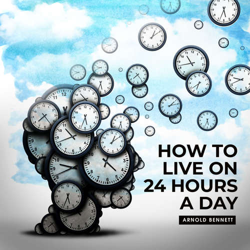 Audiobook How to live on 24 Hours a Day read by Russ Williams - Arnold Bennett - Russ Williams
