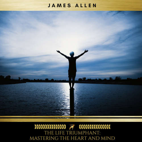 Audiobook The Life Triumphant: Mastering the Heart and Mind - James Allen - James Duggan