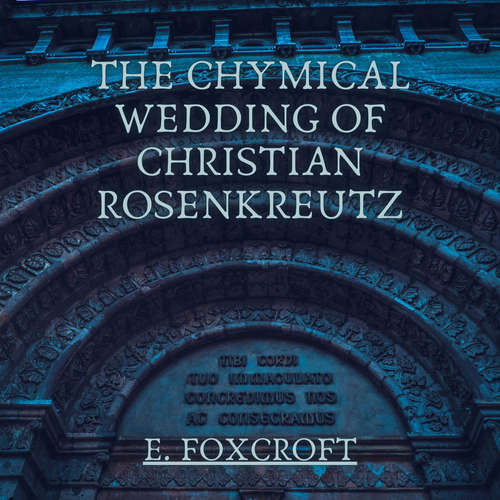 Audiobook The Chymical Wedding of Christian Rosenkreutz - E. Foxcroft - Kirk Zegler