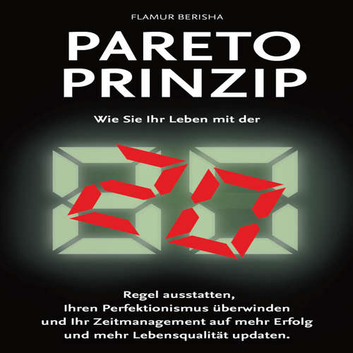 Hoerbuch Pareto Prinzip: Wie Sie Ihr Leben mit der 80/20 Regel ausstatten, Ihren Perfektionismus überwinden und Ihr Zeitmanagement auf mehr Erfolg und Lebensqualität updaten - Flamur Berisha - Robert Reimann