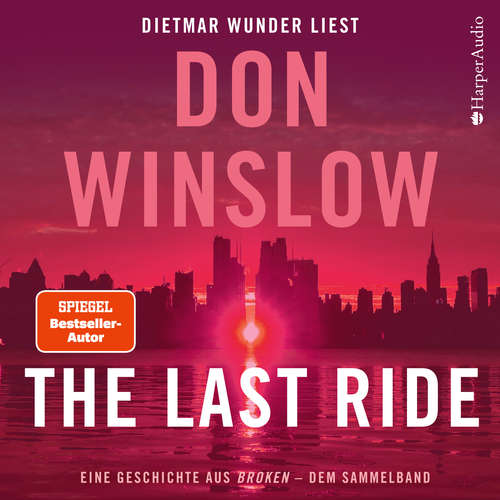 Hoerbuch The Last Ride. Eine Geschichte aus ''Broken'' - dem Sammelband (ungekürzt) - Don Winslow - Dietmar Wunder