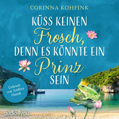 Hoerbuch Küss keinen Frosch, denn es könnte ein Prinz sein - Corinna Kohfink - Andrea Husak