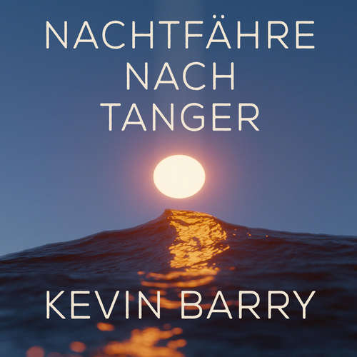 Hoerbuch Nachtfähre nach Tanger - Kevin Barry - Oliver Dupont