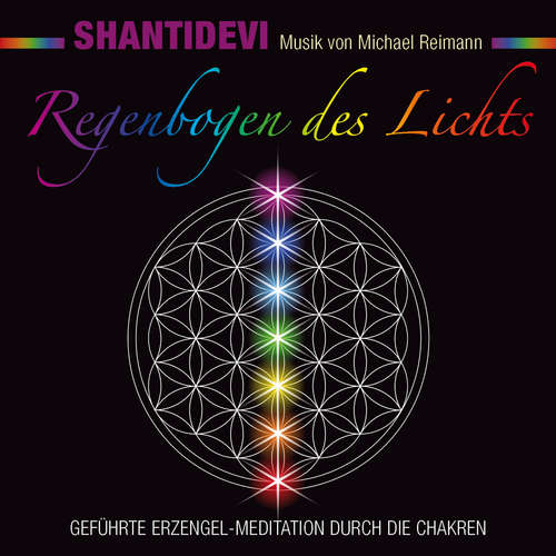 Hoerbuch Regenbogen des Lichts. Geführte Erzengel-Meditation durch die Chakren - Shantidevi - Shantidevi