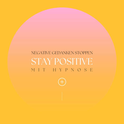 Hoerbuch Stay positive! Negative Gedanken stoppen mit Hypnose - Hypnose für positives Denken - Martin Ruthenberg
