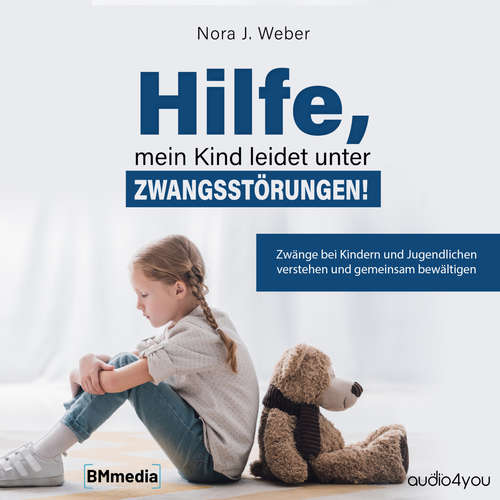 Hoerbuch Hilfe, mein Kind leidet unter Zwangsstörungen! - Nora J. Weber - Birgit Brauneder