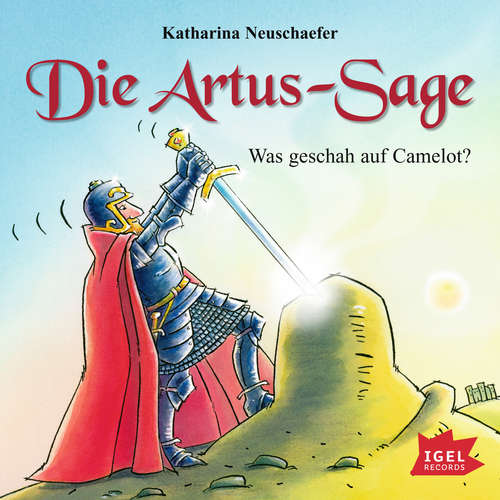Hoerbuch Die Artus-Sage. Was geschah auf Camelot? - Katharina Neuschaefer - Peter Kaempfe