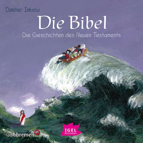 Hoerbuch Die Bibel. Die Geschichten des Neuen Testaments - Dimiter Inkiow - Peter Kaempfe