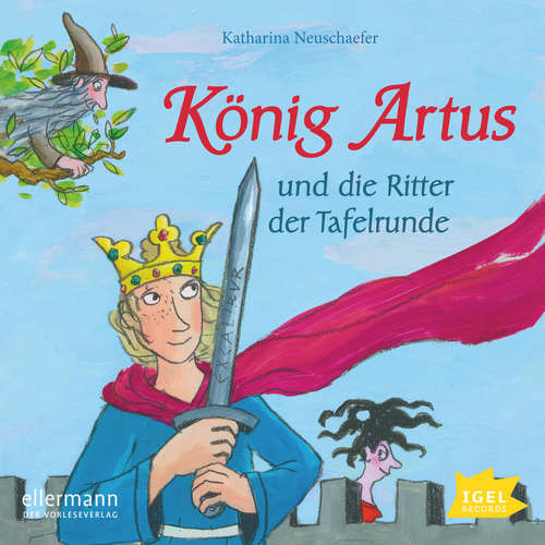 Hoerbuch König Artus und die Ritter der Tafelrunde - Katharina Neuschaefer - Romanus Fuhrmann