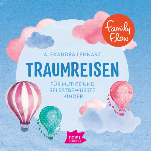 Hoerbuch FamilyFlow. Traumreisen für mutige und selbstbewusste Kinder - Alexandra Lennarz - Louis Friedemann Thiele