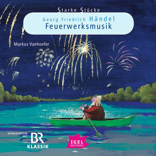 Hoerbuch Starke Stücke. Georg Friedrich Händel. Feuerwerksmusik - Markus Vanhoefer - Stefan Wilkening