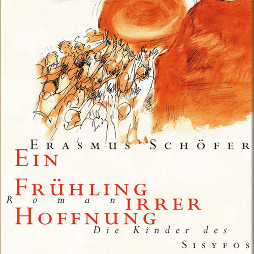 Hoerbuch Ein Frühling irrer Hoffnung - Erasmus Schöfer - Erasmus Schöfer