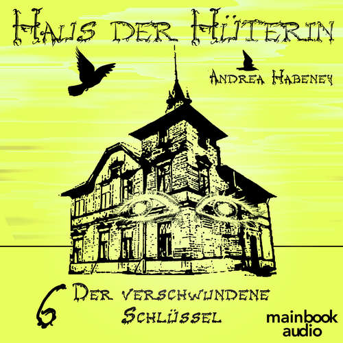 Hoerbuch Haus der Hüterin: Band 6 - Der verschwundene Schlüssel - Andrea Habeney - Barbara Bišický-Ehrlich
