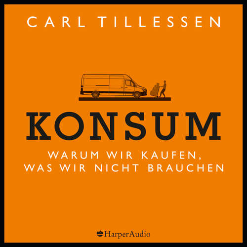 Hoerbuch Konsum - Warum wir kaufen, was wir nicht brauchen (ungekürzt) - Carl Tillessen - Martin Valdeig