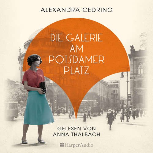Hoerbuch Die Galerie am Potsdamer Platz (ungekürzt) - Alexandra Cedrino - Anna Thalbach